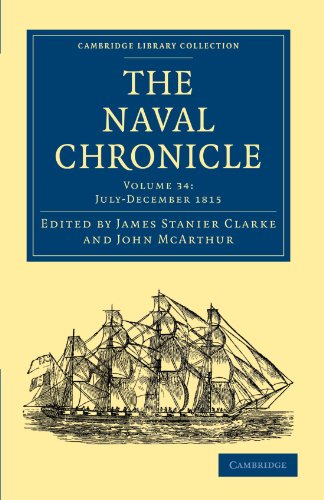 Beispielbild fr The Naval Chronicle: Containing A General And Biographical History Of The Royal Navy Of The United Kingdom With A Variety Of Original Papers On Nautical Subjects Volume 34; July - December 1815 (Library Collection - Naval Chronicle) zum Verkauf von Cambridge Rare Books