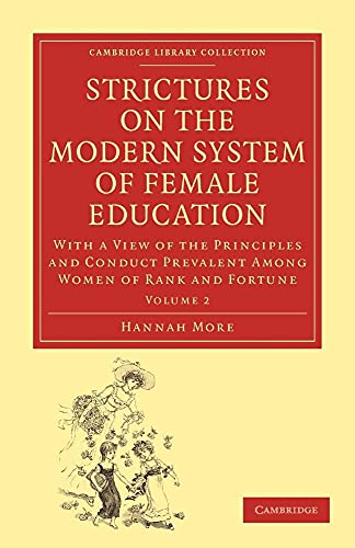 9781108018913: Strictures on the Modern System of Female Education: With a View of the Principles and Conduct Prevalent among Women of Rank and Fortune (Cambridge Library Collection - Education) (Volume 2)