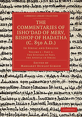 Stock image for The Commentaries Of Isho'dad Of Merv, Bishop Of Hadatha (C. 850 A.D.), Volume 5-Part 2: The Epistles of Paul The Apostle in English - In Syriac And English (Cambridge Library Collection - Religion) for sale by Cambridge Rare Books