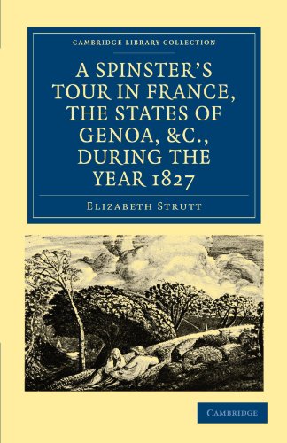 9781108019156: A Spinster-s Tour in France, the States of Genoa, etc., during the Year 1827 (Cambridge Library Collection - Travel, Europe)