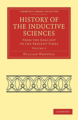 History of the Inductive Sciences - Volume 3 - Whewell