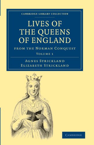 9781108019705: Lives of the Queens of England from the Norman Conquest: Volume 1 (Cambridge Library Collection - British and Irish History, General)