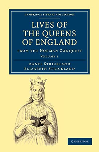 9781108019705: Lives of the Queens of England from the Norman Conquest: Volume 1 (Cambridge Library Collection - British and Irish History, General)