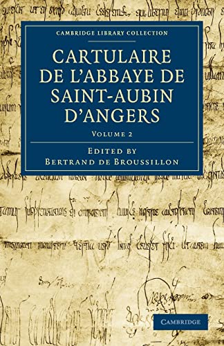 Cartulaire de l`Abbaye de Saint-Aubin d`Angers 3 Volume Set: Cartulaire de l`Abbaye de Saint-Aubin d`Angers: Volume 2 (Cambridge Library Collection - Medieval History) - de Broussillon, Bertrand