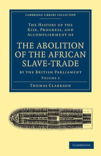 9781108020015: The History of the Rise, Progress, and Accomplishment of the Abolition of the African Slave-Trade: Volume 2 (Cambridge Library Collection - Slavery and Abolition)