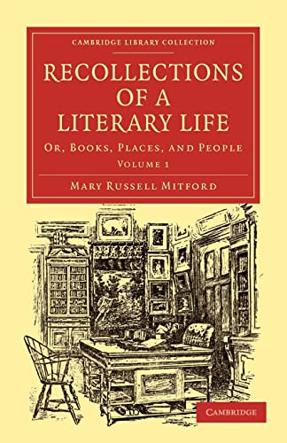 Recollections of a Literary Life: Or, Books, Places, and People (Cambridge Library Collection - Literary Studies) (9781108020572) by Mitford, Mary Russell