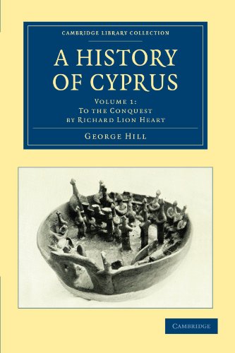 A History of Cyprus: To the Conquest by Richard Lion Heart - Hill, George