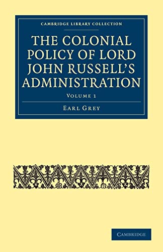 9781108020787: The Colonial Policy of Lord John Russell's Administration: Volume 1 (Cambridge Library Collection - British and Irish History, 19th Century)