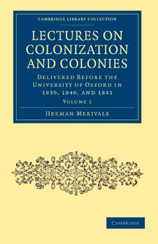 9781108020930: Lectures on Colonization and Colonies: Delivered Before the University of Oxford in 1839, 1840, and 1841 Volume 1 (Cambridge Library Collection - British and Irish History, General)