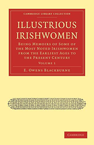 9781108021067: Illustrious Irishwomen: Volume 1 Paperback: Being Memoirs of Some of the Most Noted Irishwomen from the Earliest Ages to the Present Century ... - British and Irish History, General)