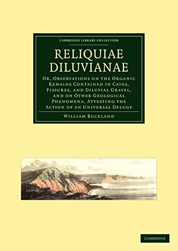 9781108021142: Reliquiae Diluvianae: Or, Observations on the Organic Remains Contained in Caves, Fissures, and Diluvial Gravel, and on Other Geological Phenomena, ... Library Collection - Earth Science)