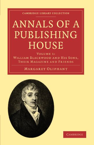 Annals of a Publishing House (Cambridge Library Collection - History of Printing, Publishing and Libraries) (Volume 1) (9781108021395) by Oliphant, Margaret