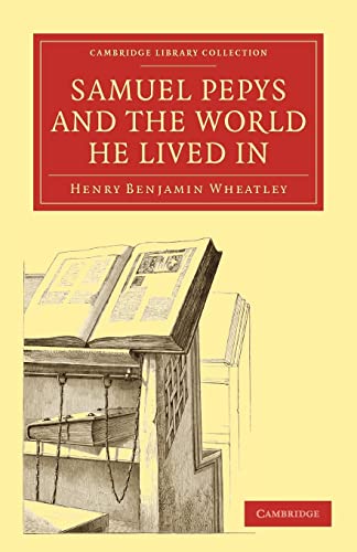9781108021524: Samuel Pepys and the World He Lived In Paperback (Cambridge Library Collection - History of Printing, Publishing and Libraries)
