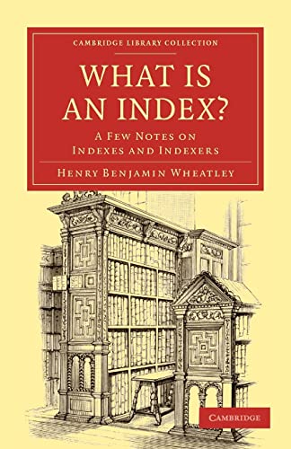 9781108021531: What is An Index?: A Few Notes on Indexes and Indexers (Cambridge Library Collection - History of Printing, Publishing and Libraries)