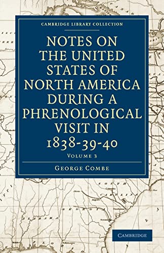 9781108021579: Notes on the United States of North America during a Phrenological Visit in 1838-39-40: Volume 3 (Cambridge Library Collection - North American History)