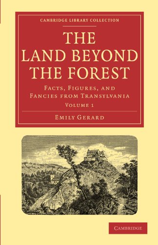 The Land Beyond the Forest: Facts, Figures, and Fancies from Transylvania Volume 1 (Cambridge Library Collection - Travel, Europe) - Gerard, Emily