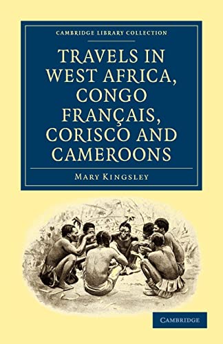 9781108022002: Travels in West Africa, Congo Franais, Corisco and Cameroons (Cambridge Library Collection - African Studies)