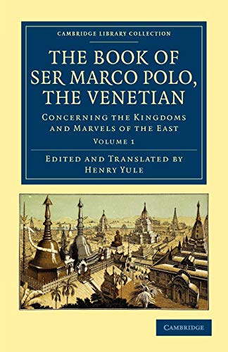 Stock image for The Book of Ser Marco Polo, the Venetian: Concerning the Kingdoms and Marvels of the East - Volume 1 (Cambridge Library Collection - Travel and Exploration in Asia) for sale by HPB-Red