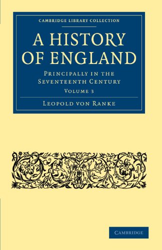 A History of England: Principally in the Seventeenth Century (Cambridge Library Collection - British & Irish History, 17th & 18th Centuries) (Volume 3) (9781108022118) by Ranke, Leopold Von