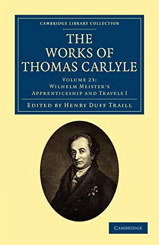 Stock image for The Works of Thomas Carlyle: Volume 23 Wilhelm Meisters Apprenticeship and Travels I for sale by Revaluation Books