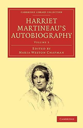 Imagen de archivo de Harriet Martineau's Autobiography (Cambridge Library Collection - British and Irish History, 19th Century) (Volume 3) a la venta por RIVERLEE BOOKS
