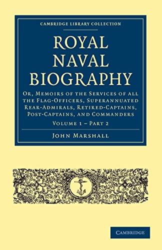 9781108022651: Royal Naval Biography: Or, Memoirs of the Services of All the Flag-Officers, Superannuated Rear-Admirals, Retired-Captains, Post-Captains, and Commanders: Part 2