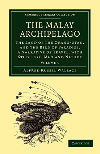9781108022811: The Malay Archipelago: Volume 1 Paperback: The Land of the Orang-Utan, and the Bird of Paradise. A Narrative of Travel, with Studies of Man and Nature (Cambridge Library Collection - Zoology)
