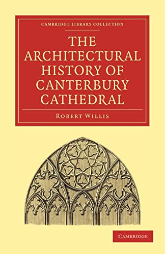 Beispielbild fr The Architectural History of Canterbury Cathedral (Cambridge Library Collection - Technology) zum Verkauf von Books From California