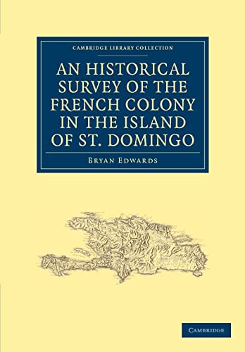 9781108023221: An Historical Survey of the French Colony in the Island of St. Domingo (Cambridge Library Collection - Slavery and Abolition)