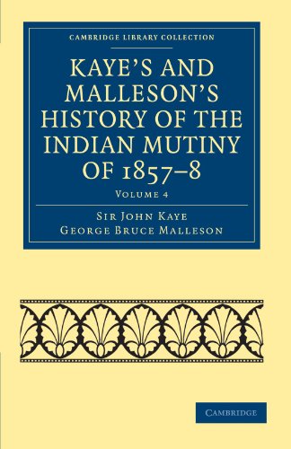 9781108023269: Kaye's and Malleson's History of the Indian Mutiny of 1857–8 (Cambridge Library Collection - Naval and Military History) (Volume 4)