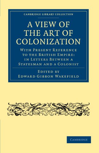 Stock image for A View of the Art of Colonization: With Present Reference to the British Empire: in Letters between a Statesman and a Colonist (Cambridge Library Collection - British and Irish History, 19th Century) for sale by HPB Inc.
