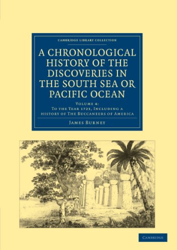 9781108024112: A Chronological History of the Discoveries in the South Sea or Pacific Ocean: Volume 4: To the Year 1723, Including a History of the Buccaneers of ... Library Collection - Maritime Exploration)