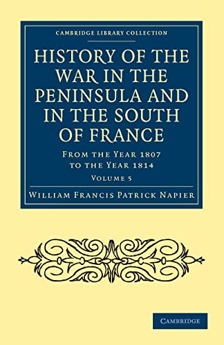 9781108024228: History of the War in the Peninsula and in the South of France: From the Year 1807 to the Year 1814 Volume 5 (Cambridge Library Collection - Naval and Military History)