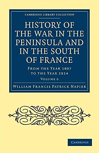 History of the War in the Peninsula and in the South of France: From the Year 1807 to the Year 1814: Volume 6 - Napier, William Francis Patrick