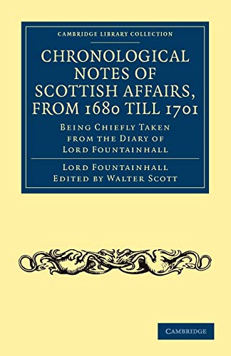 9781108024860: Chronological Notes of Scottish Affairs, from 1680 till 1701: Being Chiefly Taken from the Diary of Lord Fountainhall (Cambridge Library Collection - British & Irish History, 17th & 18th Centuries)