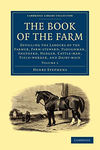 9781108024945: The Book of the Farm: Detailing the Labours of the Farmer, Farm-steward, Ploughman, Shepherd, Hedger, Cattle-man, Field-worker, and Dairy-maid Volume 1