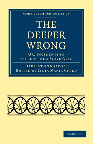 Beispielbild fr The Deeper Wrong: Or, Incidents in the Life of a Slave Girl (Cambridge Library Collection - Slavery and Abolition) zum Verkauf von AwesomeBooks