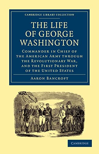 Stock image for The Life of George Washington, Commander in Chief of the American Army through the Revolutionary War, and the First President of the United States . Library Collection - North American History) for sale by HPB Inc.