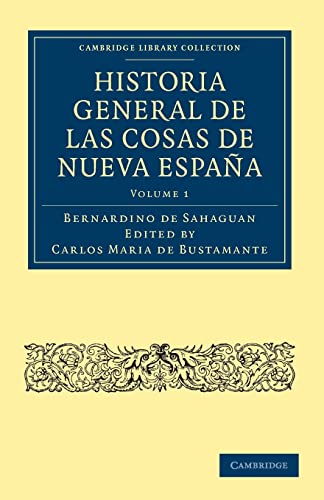 9781108025836: Historia General de las Cosas de Nueva Espaa: Volume 1 (Cambridge Library Collection - Latin American Studies)
