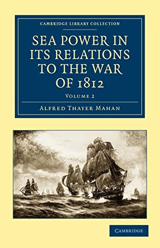 Sea Power in Its Relations to the War of 1812 - Volume 2 - Mahan, Alfred Thayer