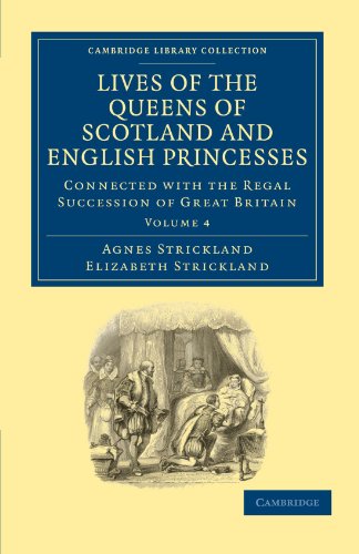 Stock image for Lives of the Queens of Scotland and English Princesses: Connected with the Regal Succession of Great Britain (Cambridge Library Collection - British and Irish History, General) (Volume 4) for sale by HPB Inc.