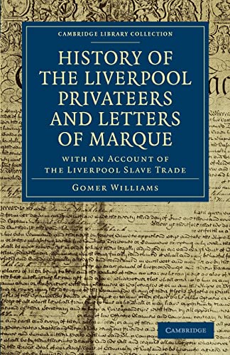 History of the Liverpool Privateers and Letters of Marque: With an Account of the Liverpool Slave...