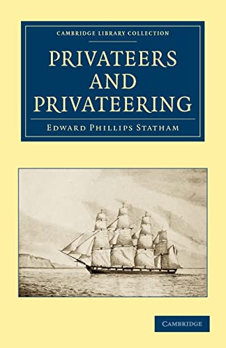 Privateers and Privateering (Cambridge Library Collection - Naval and Military History) (9781108026291) by Statham, Edward Phillips