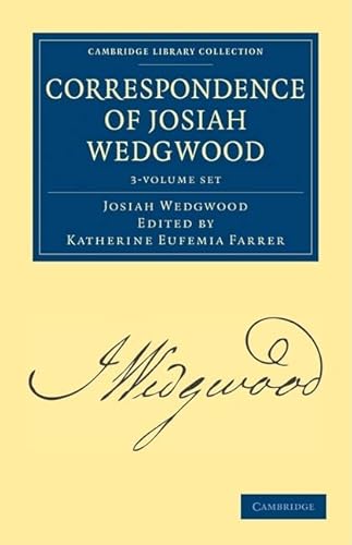 Correspondence of Josiah Wedgwood 3 Volume Set (Cambridge Library Collection - Technology) (9781108026499) by Wedgwood, Josiah