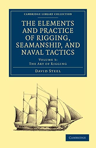 9781108026536: The Elements and Practice of Rigging, Seamanship, and Naval Tactics 4 Volume Set: Elements And Practice Of Rigging, Seamanship, And Naval Tactics: Volume 3