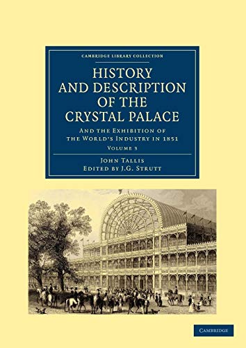 Beispielbild fr History and Description of the Crystal Palace: and the Exhibition of the World  s Industry in 1851 (Cambridge Library Collection - British and Irish History, 19th Century) (Volume 3) zum Verkauf von HPB-Red