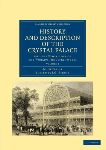 Stock image for History and Description of the Crystal Palace: and the Exhibition of the World  s Industry in 1851 (Cambridge Library Collection - British and Irish History, 19th Century) (Volume 3) for sale by HPB-Red