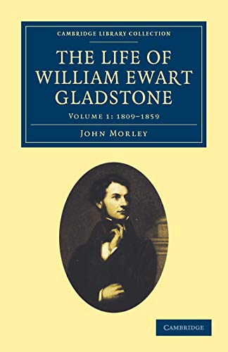 The Life of William Ewart Gladstone (Cambridge Library Collection - British and Irish History, 19th Century) (Volume 1) (9781108026772) by Morley, John
