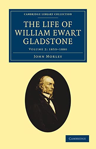 The Life of William Ewart Gladstone (Cambridge Library Collection - British and Irish History, 19th Century) (Volume 2) (9781108026789) by Morley, John
