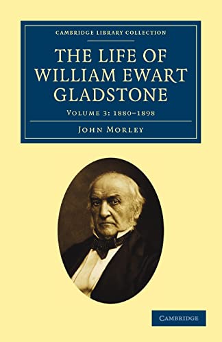 The Life of William Ewart Gladstone (Cambridge Library Collection - British and Irish History, 19th Century) (Volume 3) (9781108026796) by Morley, John